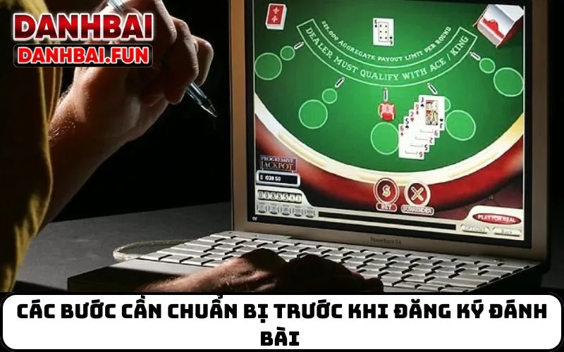 Các bước cần chuẩn bị trước khi đăng ký đánh bài 