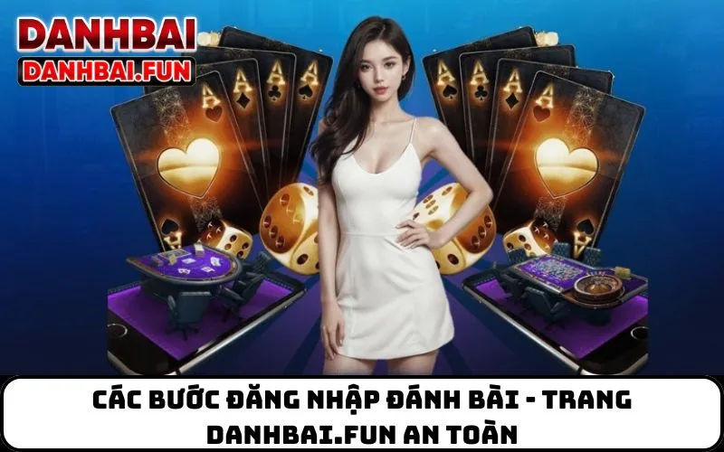 Các bước đăng nhập đánh bài - trang danhbai.fun an toàn
