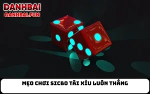 Mẹo chơi Sicbo tài xỉu luôn thắng