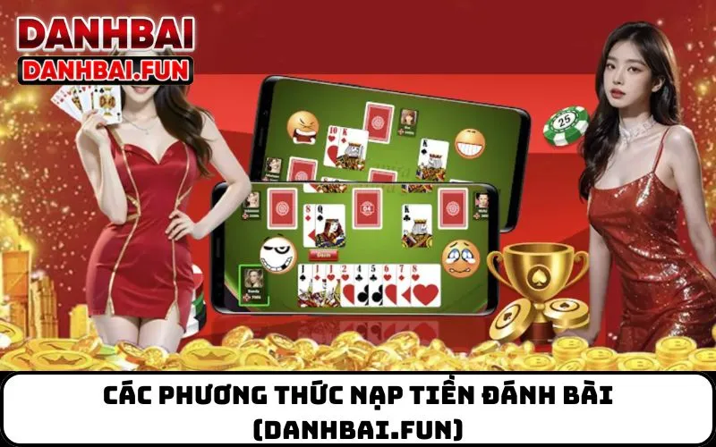 Các phương thức nạp tiền đánh bài (danhbai.fun)