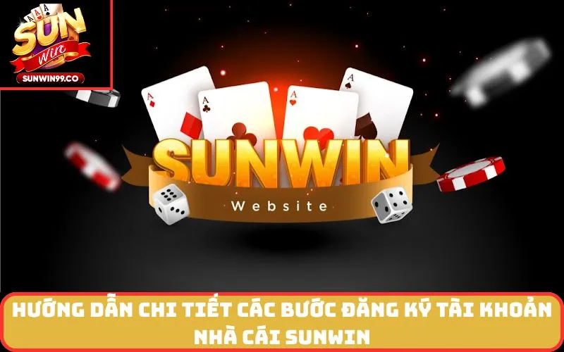 Hướng Dẫn Chi Tiết Các Bước Đăng Ký Tài Khoản nhà cái SUNWIN