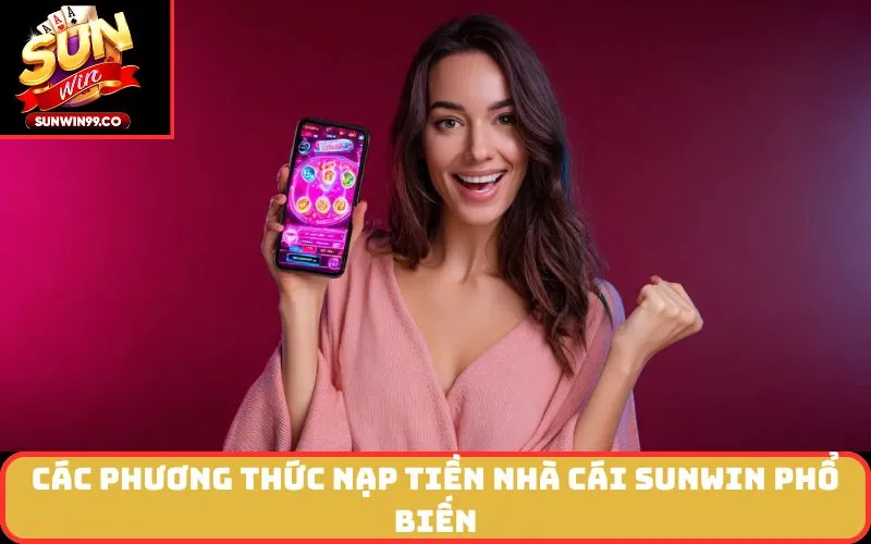 Các Phương Thức Nạp Tiền nhà cái SUNWIN Phổ Biến