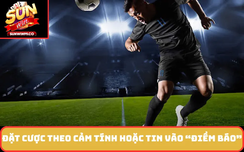 Đặt Cược Theo Cảm Tính hoặc Tin Vào “Điềm Báo”