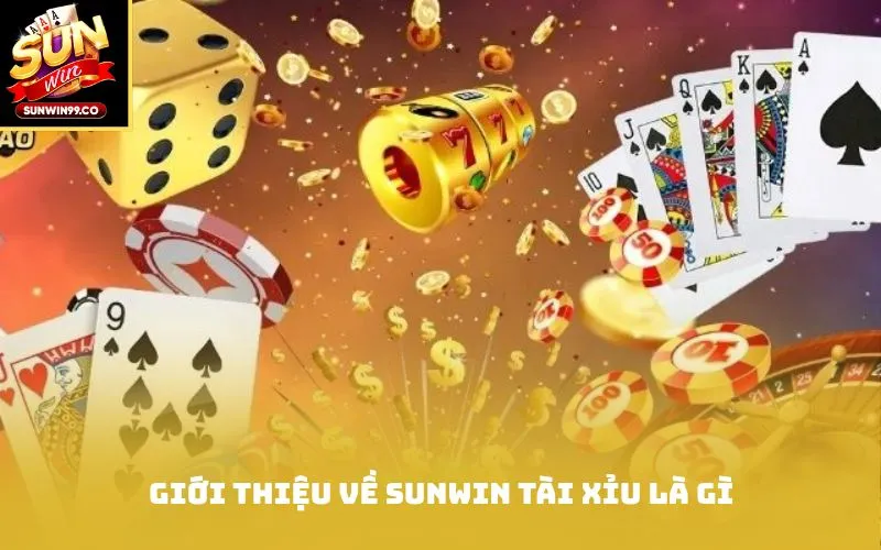 Giới Thiệu Về Sunwin Tài Xỉu là gì