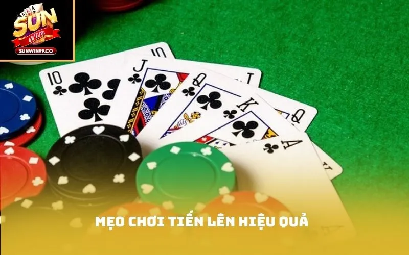 Mẹo chơi tiến lên hiệu quả