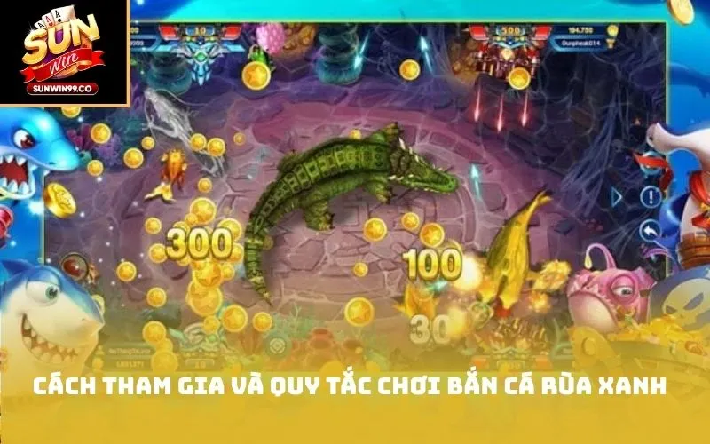 Cách tham gia và quy tắc chơi bắn cá Rùa xanh