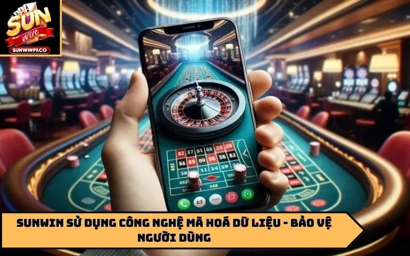 Sunwin sử dụng công nghệ mã hoá dữ liệu - bảo vệ người dùng