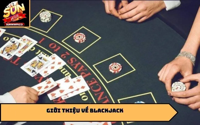 Giới thiệu về Blackjack