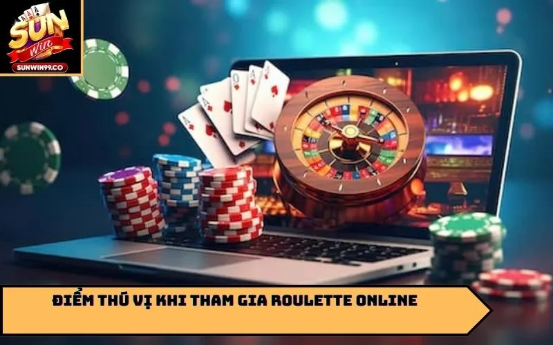 Điểm thú vị khi tham gia Roulette Online