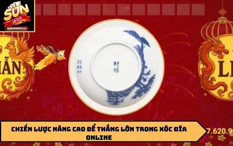 Chiến lược nâng cao để thắng lớn trong xóc đĩa online